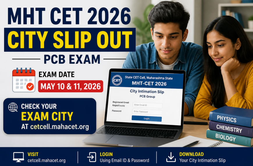MHT CET 2026 City Slip Out: PCB Exam on May 10–11